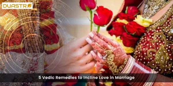 5 Vedic Remedies to Incline Love in Marriage